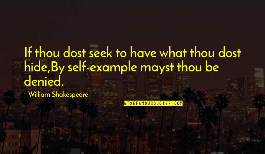 Shakespeare Thou Quotes By William Shakespeare: If thou dost seek to have what thou