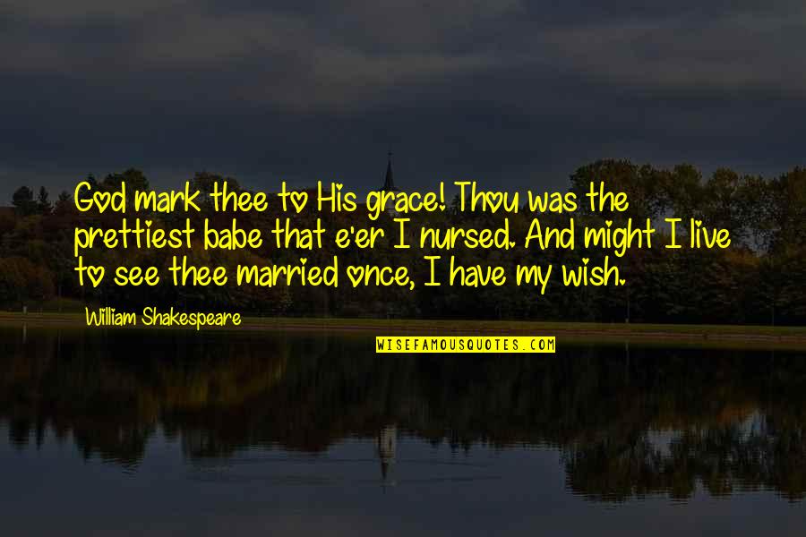 Shakespeare Thou Quotes By William Shakespeare: God mark thee to His grace! Thou was