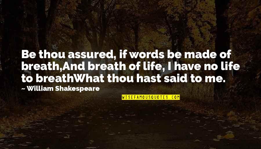 Shakespeare Thou Quotes By William Shakespeare: Be thou assured, if words be made of