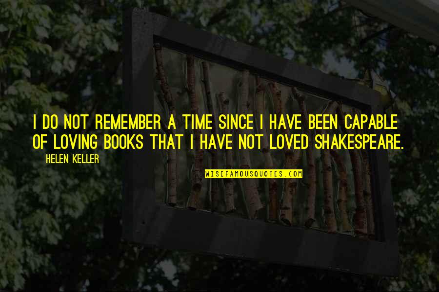 Shakespeare Time Quotes By Helen Keller: I do not remember a time since I