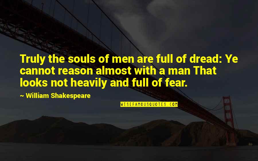 Shakespeare To Be Or Not To Be Full Quotes By William Shakespeare: Truly the souls of men are full of