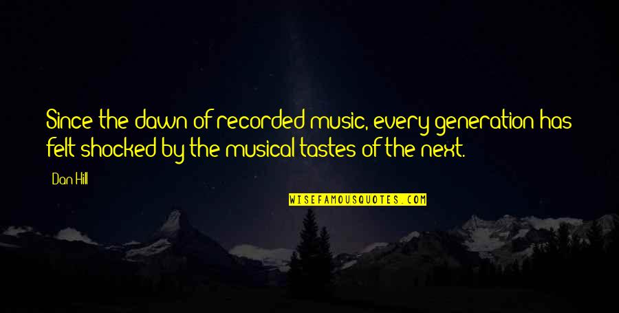Shakespeare Tragedy Quotes By Dan Hill: Since the dawn of recorded music, every generation Shakespeare Tragedy Quotes By Dan Hill: Since the dawn of recorded music, every generation