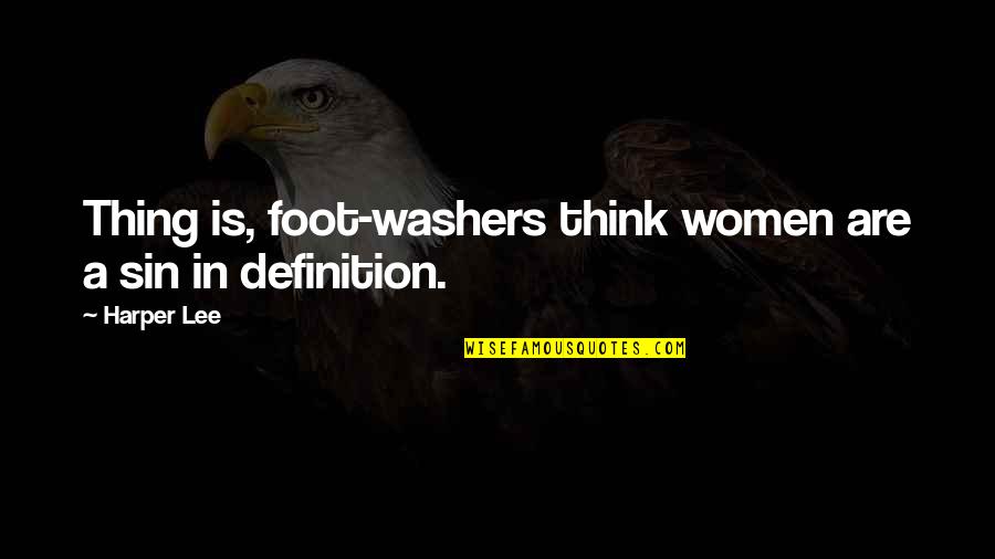Shakespeare Tragedy Quotes By Harper Lee: Thing is, foot-washers think women are a sin