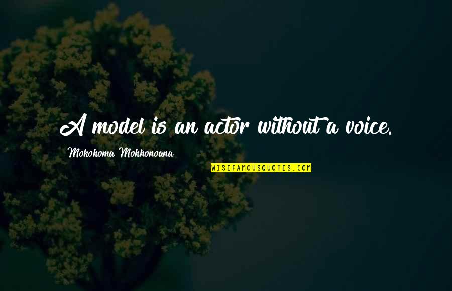 Shakespeare Tragedy Quotes By Mokokoma Mokhonoana: A model is an actor without a voice. Shakespeare Tragedy Quotes By Mokokoma Mokhonoana: A model is an actor without a voice.