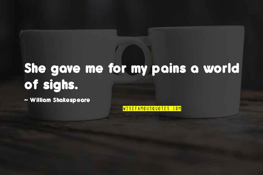 Shakespeare Tragedy Quotes By William Shakespeare: She gave me for my pains a world Shakespeare Tragedy Quotes By William Shakespeare: She gave me for my pains a world