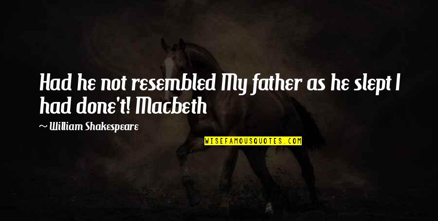 Shakespeare Tragedy Quotes By William Shakespeare: Had he not resembled My father as he Shakespeare Tragedy Quotes By William Shakespeare: Had he not resembled My father as he