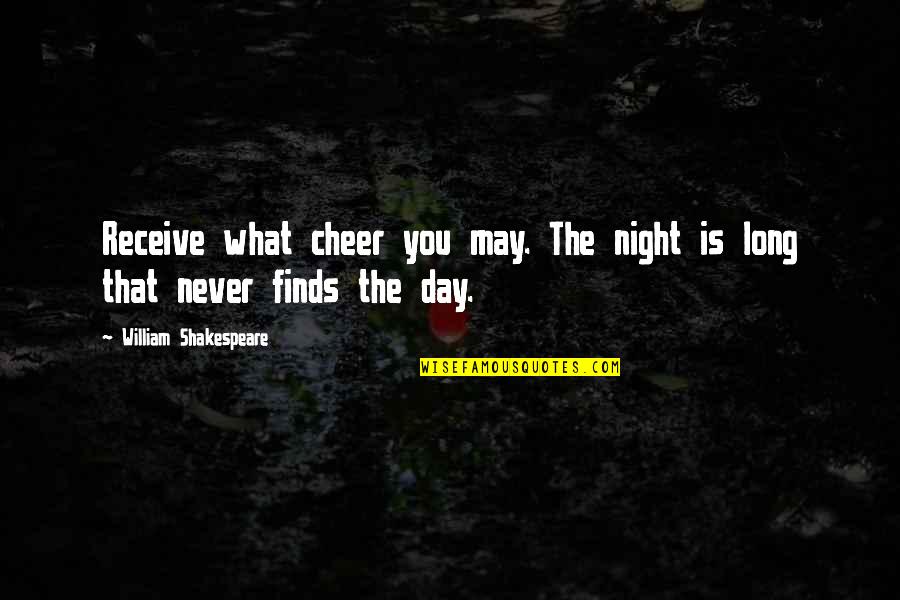 Shakespeare Tragedy Quotes By William Shakespeare: Receive what cheer you may. The night is Shakespeare Tragedy Quotes By William Shakespeare: Receive what cheer you may. The night is