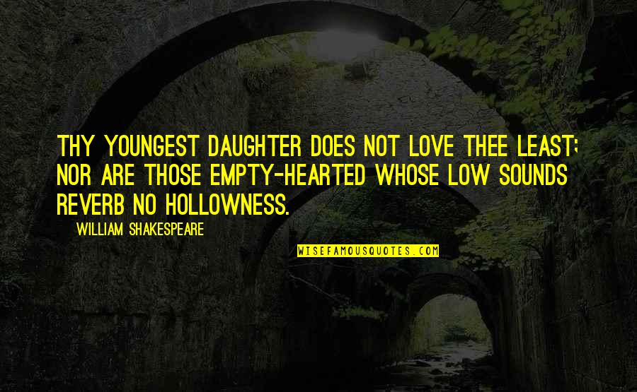 Shakespeare Tragedy Quotes By William Shakespeare: Thy youngest daughter does not love thee least; Shakespeare Tragedy Quotes By William Shakespeare: Thy youngest daughter does not love thee least;