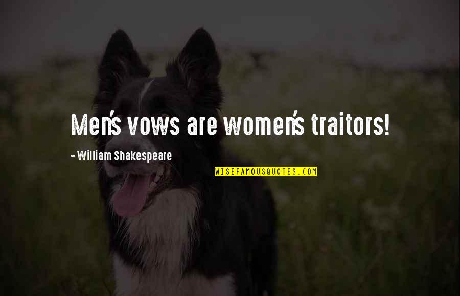 Shakespeare Traitors Quotes By William Shakespeare: Men's vows are women's traitors!