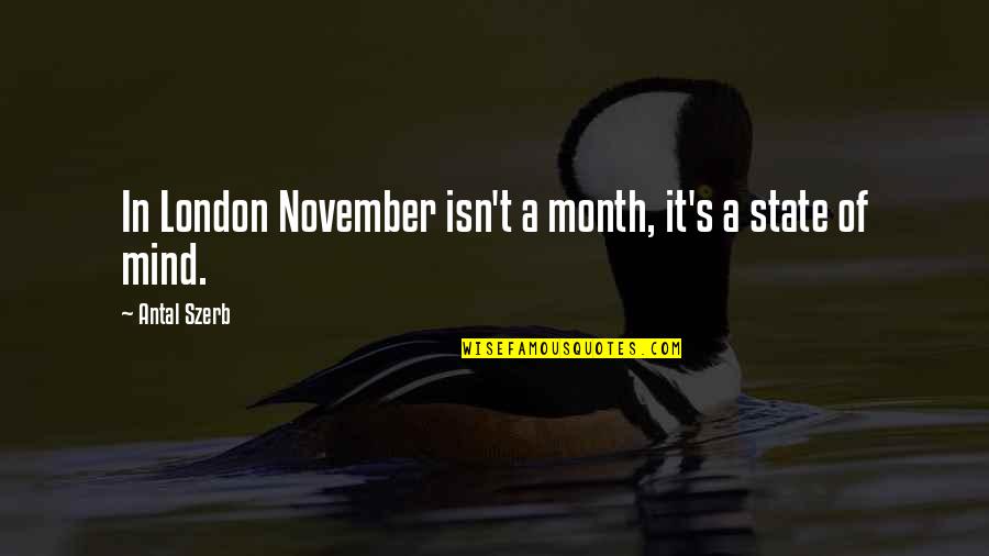 Shakespeare Triumph Quotes By Antal Szerb: In London November isn't a month, it's a