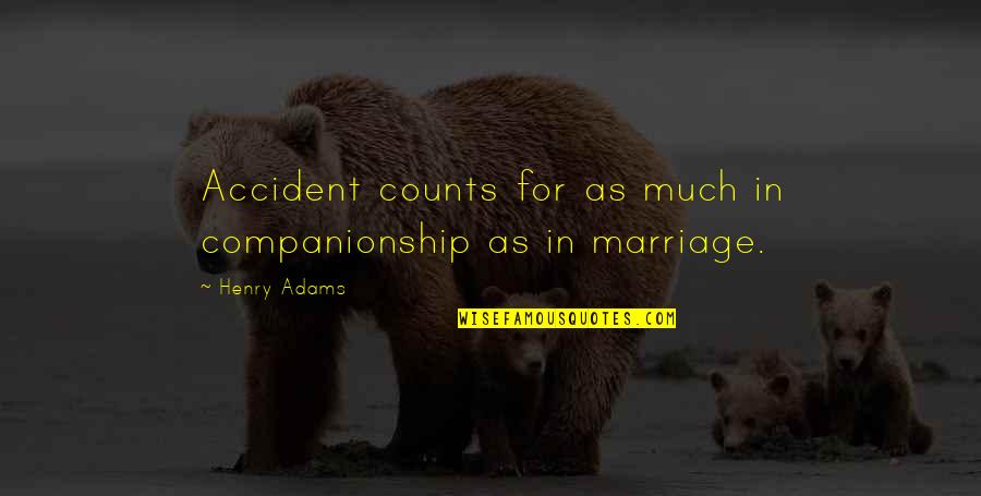 Shakespeare Typical Quotes By Henry Adams: Accident counts for as much in companionship as