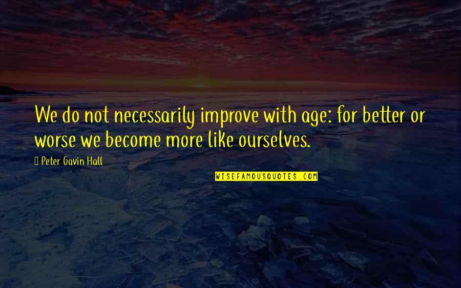 Shakespeare Typical Quotes By Peter Gavin Hall: We do not necessarily improve with age: for Shakespeare Typical Quotes By Peter Gavin Hall: We do not necessarily improve with age: for