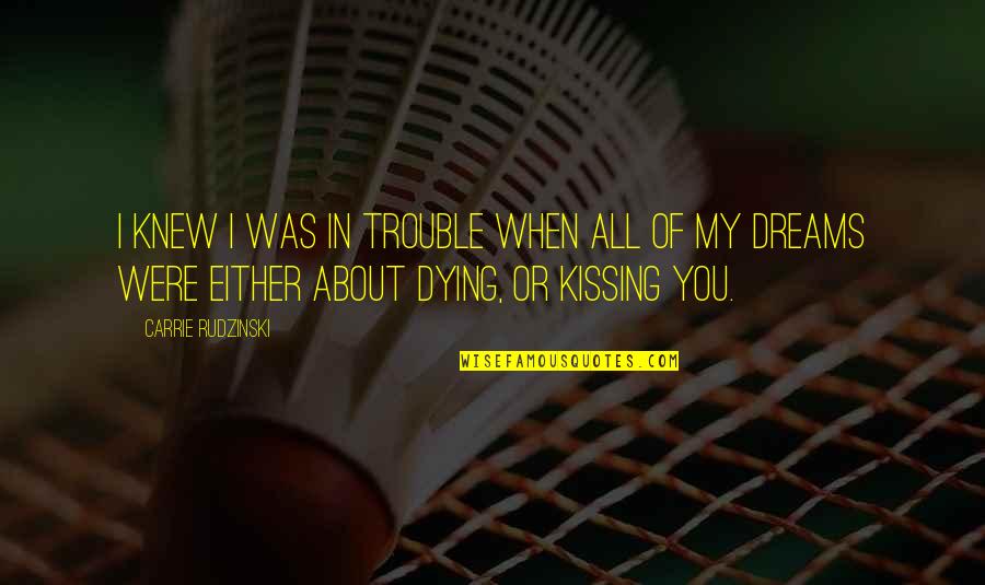 Shakespeare Vengeance Quotes By Carrie Rudzinski: I knew I was in trouble when all