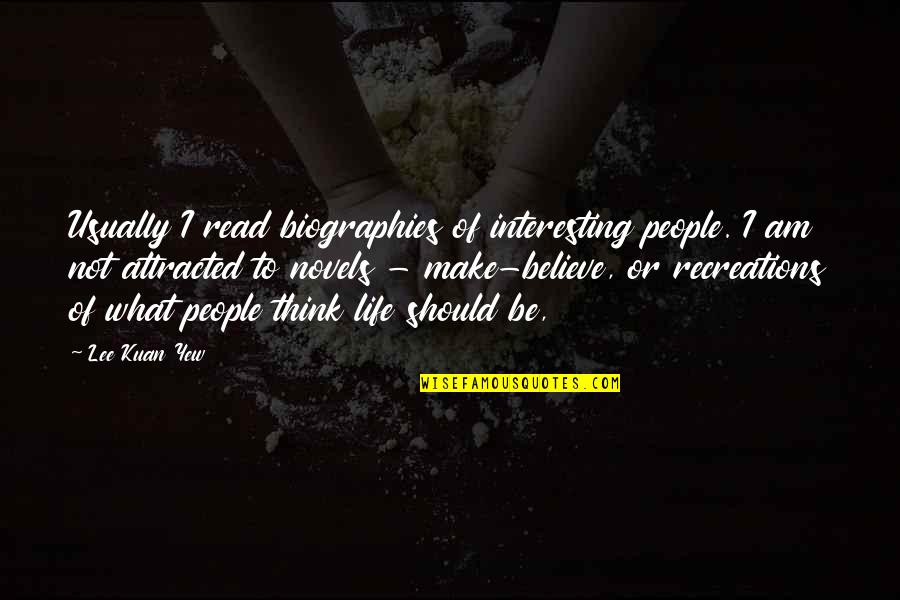 Shakespeare Vengeance Quotes By Lee Kuan Yew: Usually I read biographies of interesting people. I