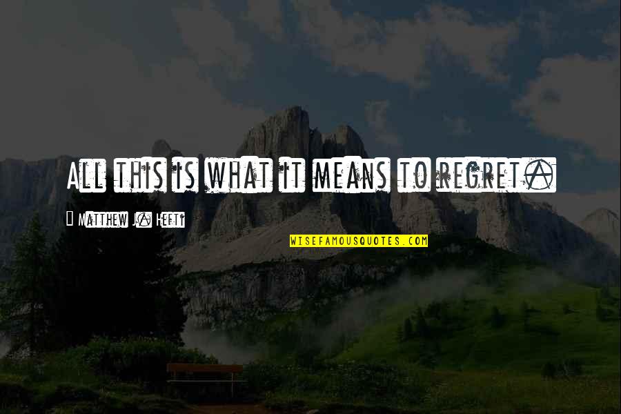 Shakespeare Vengeance Quotes By Matthew J. Hefti: All this is what it means to regret.