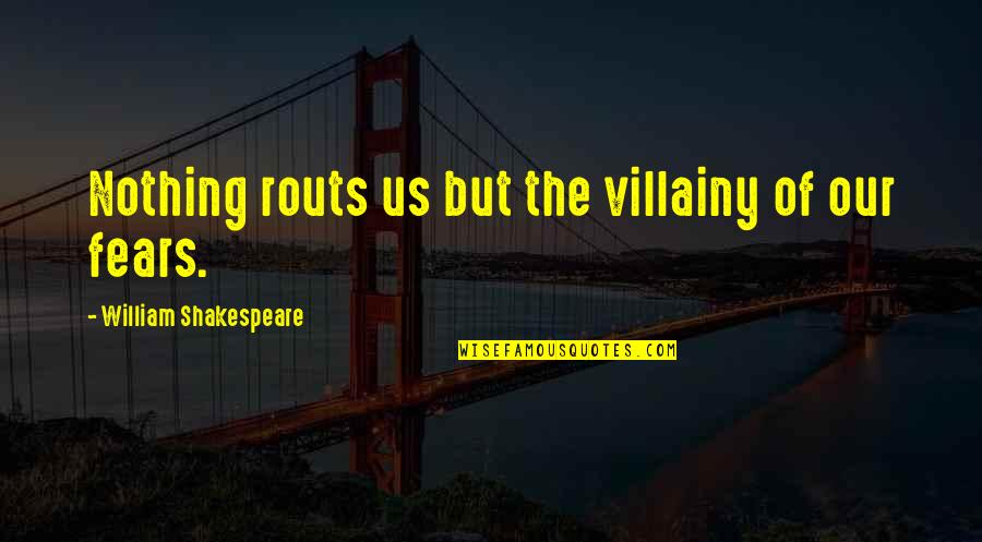 Shakespeare Villainy Quotes By William Shakespeare: Nothing routs us but the villainy of our