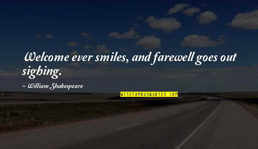 Shakespeare Welcome Quotes By William Shakespeare: Welcome ever smiles, and farewell goes out sighing. Shakespeare Welcome Quotes By William Shakespeare: Welcome ever smiles, and farewell goes out sighing.
