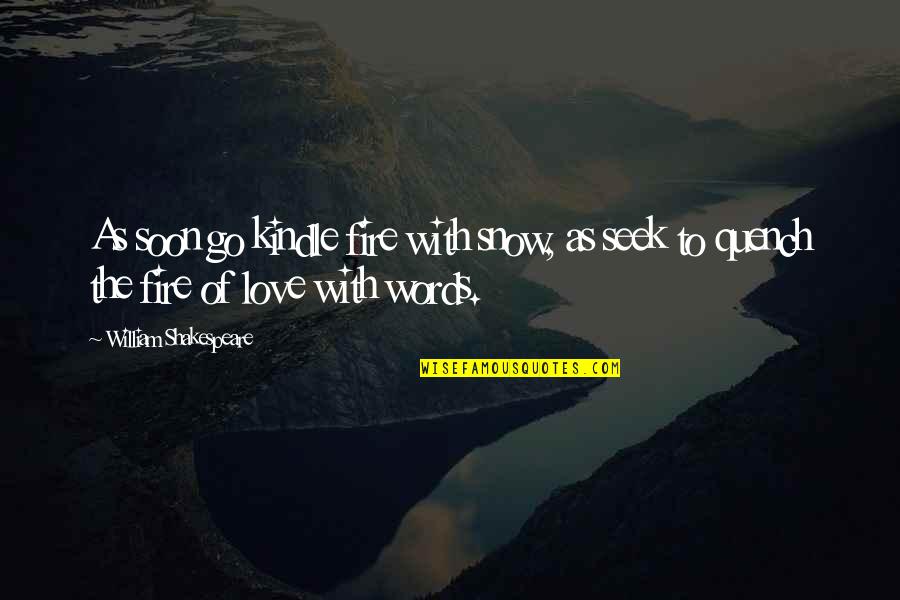 Shakespeare Words Words Words Quotes By William Shakespeare: As soon go kindle fire with snow, as