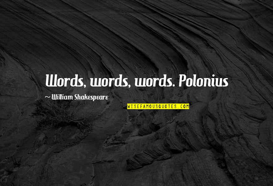 Shakespeare Words Words Words Quotes By William Shakespeare: Words, words, words. Polonius