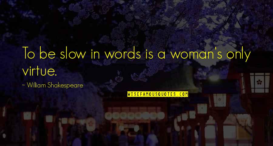 Shakespeare Words Words Words Quotes By William Shakespeare: To be slow in words is a woman's