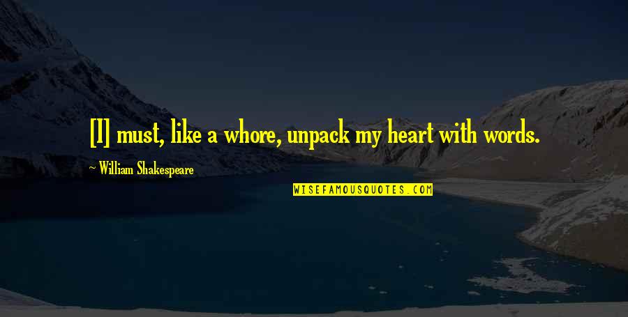 Shakespeare Words Words Words Quotes By William Shakespeare: [I] must, like a whore, unpack my heart