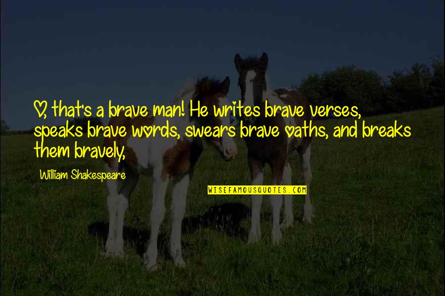 Shakespeare Words Words Words Quotes By William Shakespeare: O, that's a brave man! He writes brave