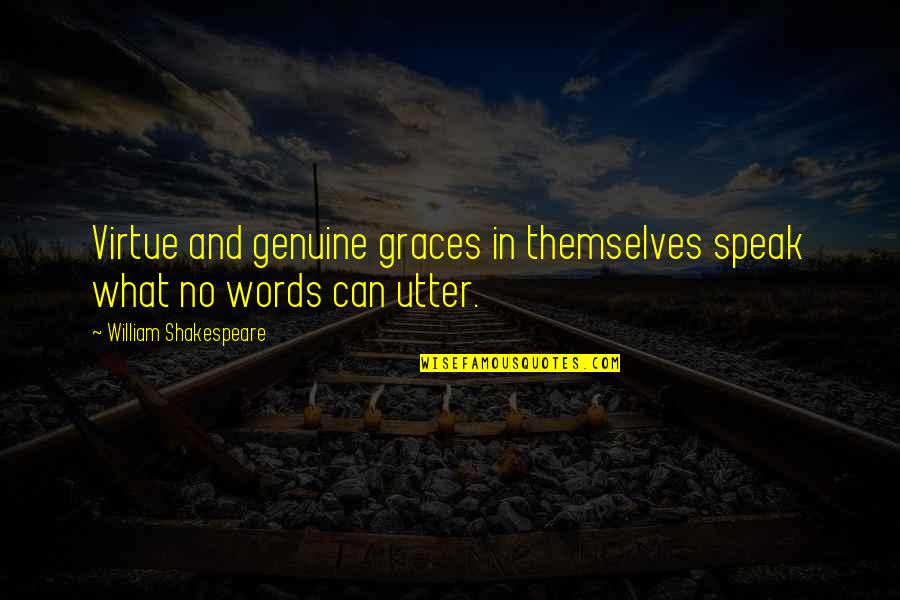 Shakespeare Words Words Words Quotes By William Shakespeare: Virtue and genuine graces in themselves speak what