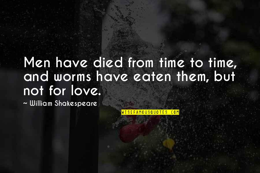 Shakespeare Worms Quotes By William Shakespeare: Men have died from time to time, and