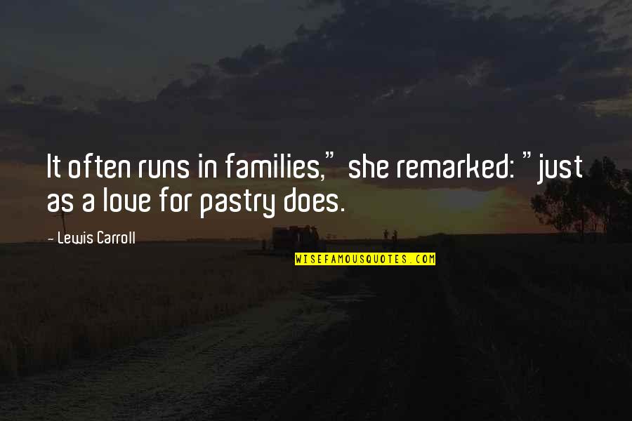 Shakespeare Yearning Quotes By Lewis Carroll: It often runs in families," she remarked: "just