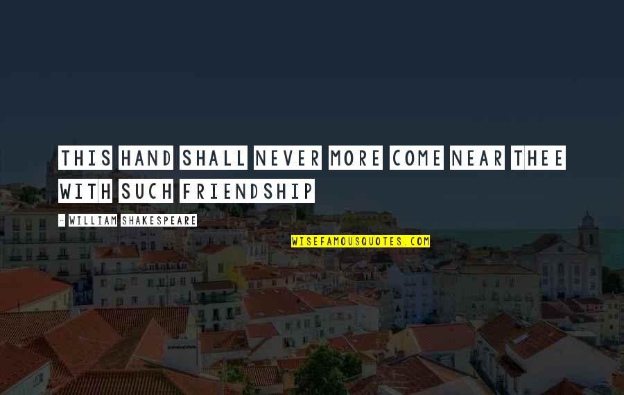 Shakespearean Insult Quotes By William Shakespeare: This hand shall never more come near thee