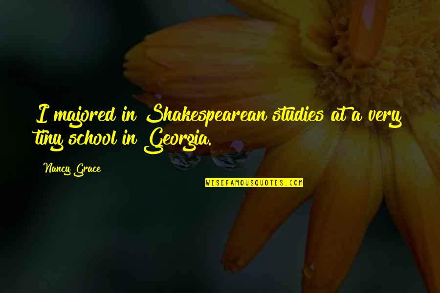 Shakespearean Quotes By Nancy Grace: I majored in Shakespearean studies at a very
