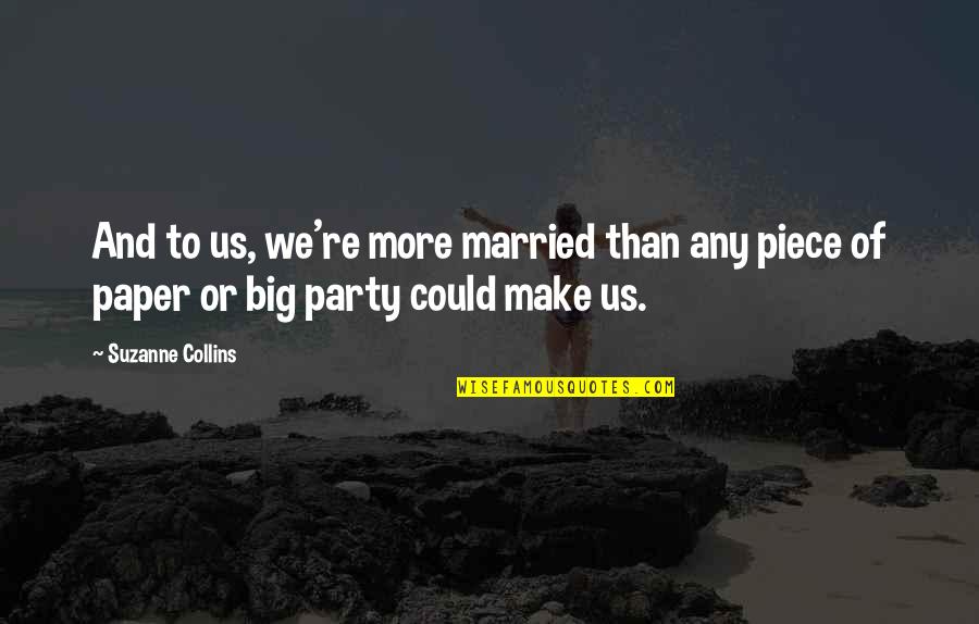 Shakespearean Tragedy Quotes By Suzanne Collins: And to us, we're more married than any