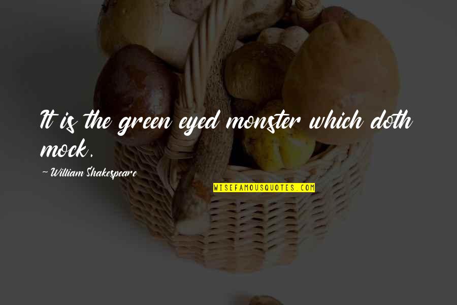 Shakespeare's Othello Quotes By William Shakespeare: It is the green eyed monster which doth