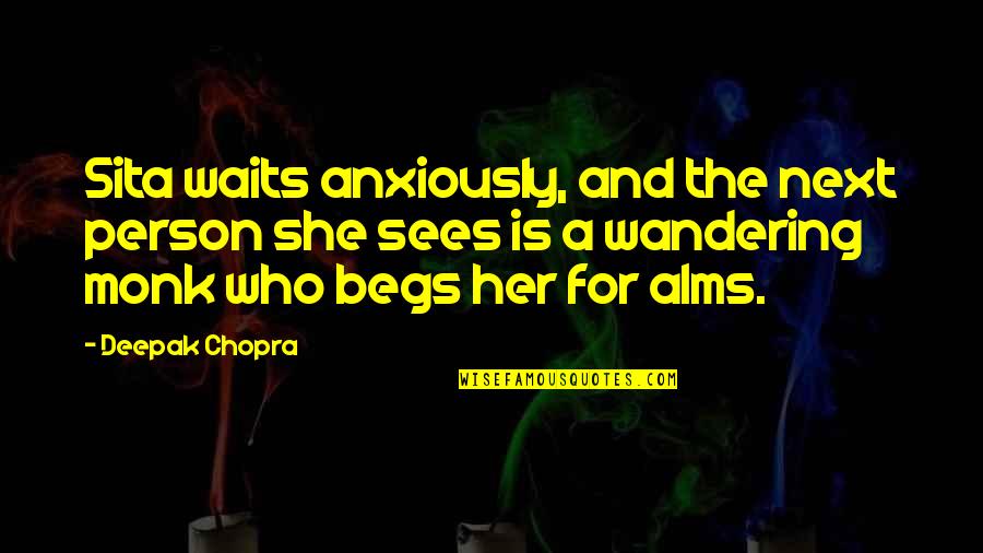 Shakespeare's Tragedies Quotes By Deepak Chopra: Sita waits anxiously, and the next person she Shakespeare's Tragedies Quotes By Deepak Chopra: Sita waits anxiously, and the next person she