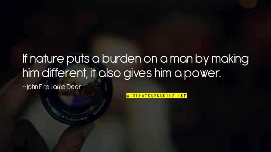 Shakespeare's Tragedies Quotes By John Fire Lame Deer: If nature puts a burden on a man Shakespeare's Tragedies Quotes By John Fire Lame Deer: If nature puts a burden on a man