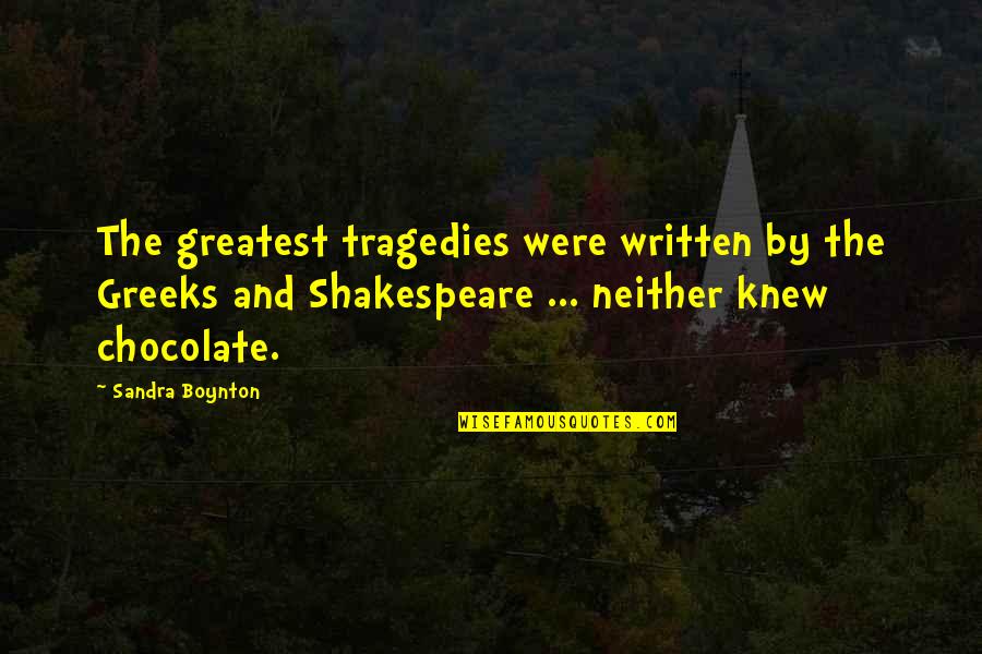 Shakespeare's Tragedies Quotes By Sandra Boynton: The greatest tragedies were written by the Greeks Shakespeare's Tragedies Quotes By Sandra Boynton: The greatest tragedies were written by the Greeks