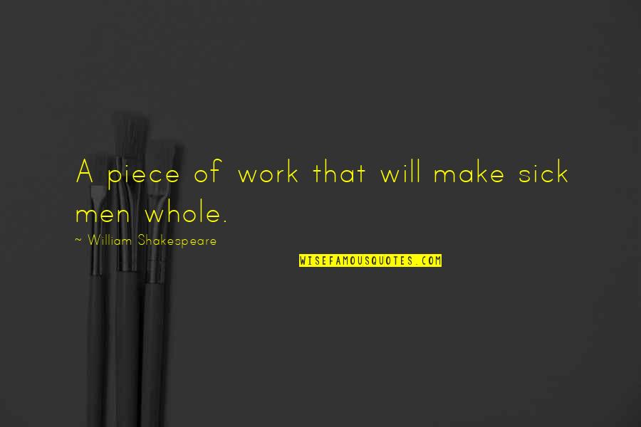 Shakespeare's Work Quotes By William Shakespeare: A piece of work that will make sick Shakespeare's Work Quotes By William Shakespeare: A piece of work that will make sick