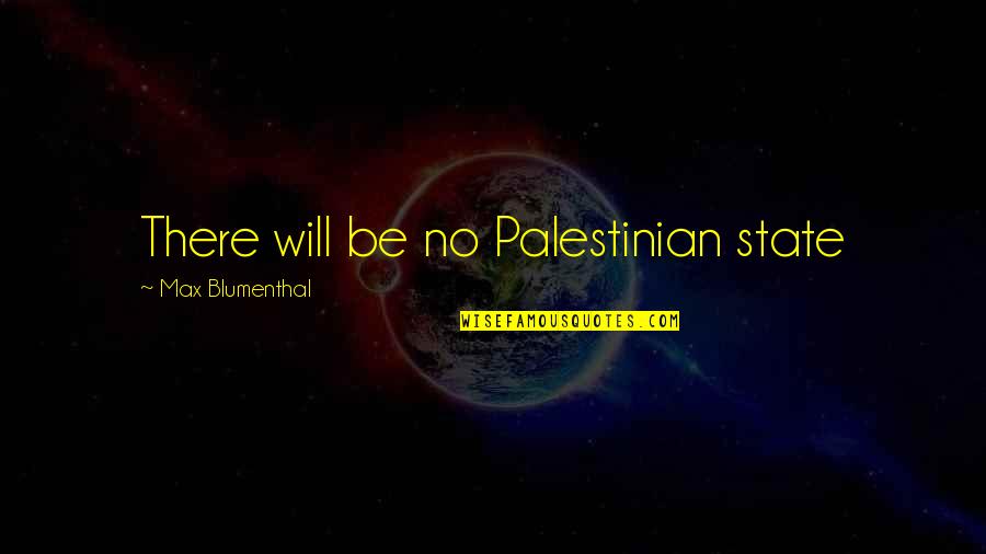 Shakespeares Writing Quotes By Max Blumenthal: There will be no Palestinian state