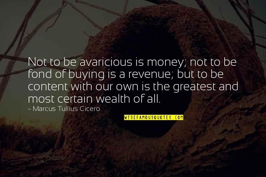 Shakespire's Quotes By Marcus Tullius Cicero: Not to be avaricious is money; not to Shakespire's Quotes By Marcus Tullius Cicero: Not to be avaricious is money; not to