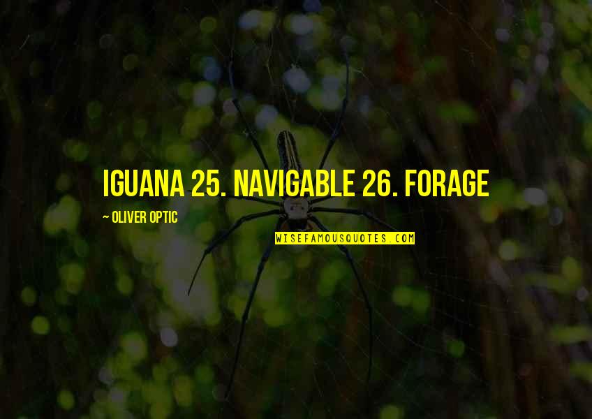 Shakest Quotes By Oliver Optic: iguana 25. navigable 26. forage