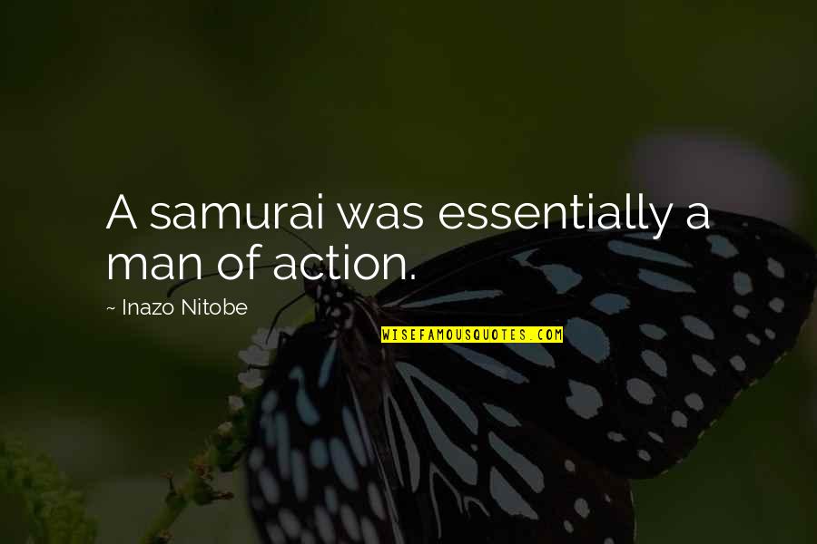Shakewell Late Quotes By Inazo Nitobe: A samurai was essentially a man of action.