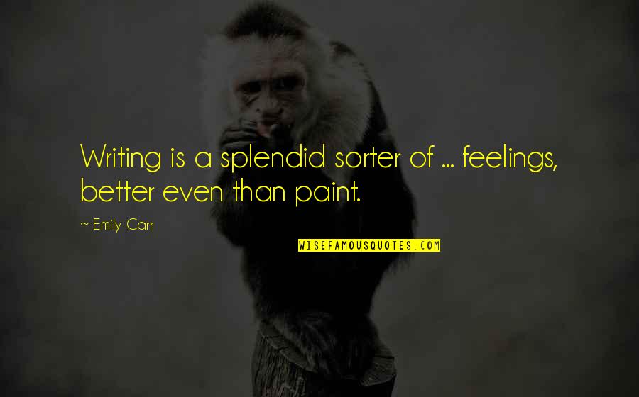 Shakewell Mixtape Quotes By Emily Carr: Writing is a splendid sorter of ... feelings,
