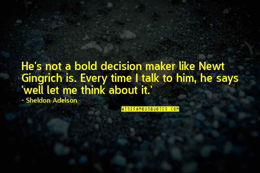 Shakewell Rapper Quotes By Sheldon Adelson: He's not a bold decision maker like Newt