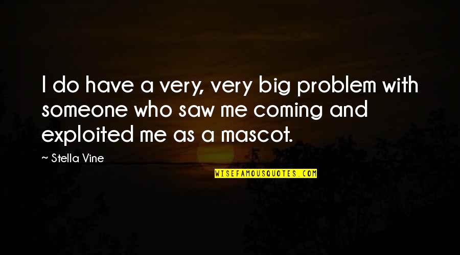 Shakey Quotes By Stella Vine: I do have a very, very big problem Shakey Quotes By Stella Vine: I do have a very, very big problem