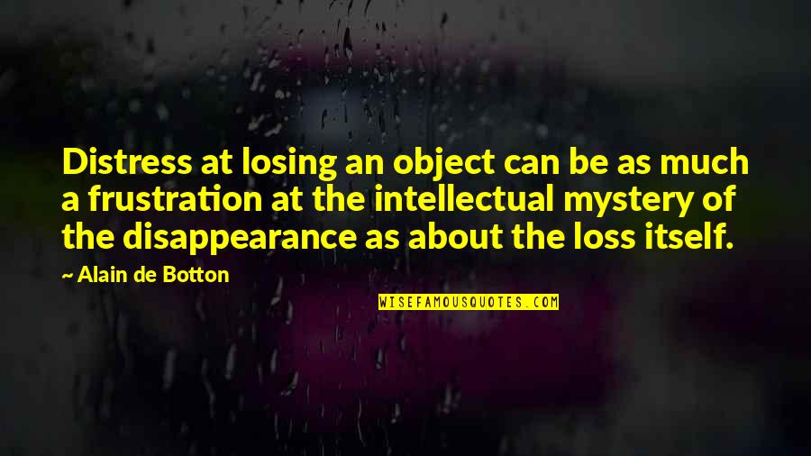 Shakey's Pizza Quotes By Alain De Botton: Distress at losing an object can be as