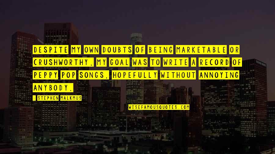 Shakhan Quotes By Stephen Malkmus: Despite my own doubts of being marketable or Shakhan Quotes By Stephen Malkmus: Despite my own doubts of being marketable or