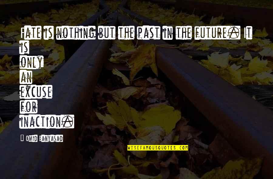 Shakhanova Quotes By Omid Banyasad: Fate is nothing but the past in the