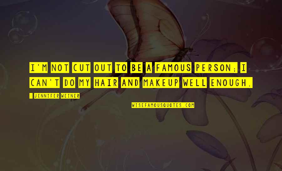 Shakhlo Makhmudova Quotes By Jennifer Weiner: I'm not cut out to be a famous