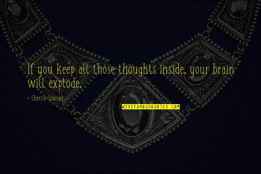Shakial Taylor Quotes By Cherise Sinclair: If you keep all those thoughts inside, your Shakial Taylor Quotes By Cherise Sinclair: If you keep all those thoughts inside, your