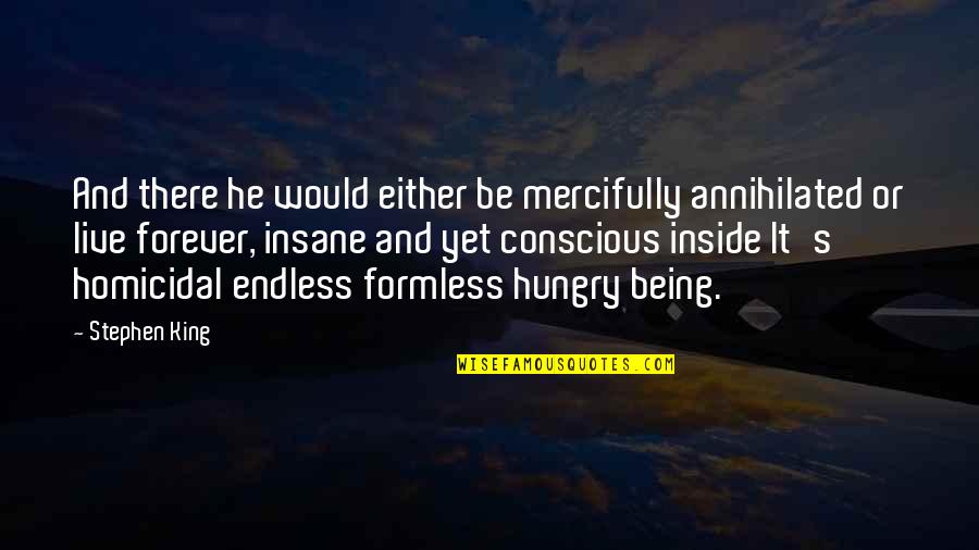 Shakibai Farid Quotes By Stephen King: And there he would either be mercifully annihilated Shakibai Farid Quotes By Stephen King: And there he would either be mercifully annihilated